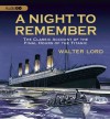 A Night to Remember: The Classic Account of the Final Hours of the Titanic - Walter Lord, Martin Jarvis