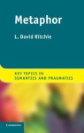 Metaphor (Key Topics in Semantics and Pragmatics) - L. David Ritchie