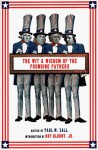 Wit & Wisdom of the Founding Fathers: Ben Franklin, George Washington, John Adams, Thomas Jefferson - Paul M. Zall, Roy Blount Jr.