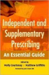 Independent and Supplementary Prescribing: An Essential Guide - Molly Courtenay