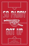 So Paddy Got Up: An Arsenal Anthology - Andrew Mangan, Tim Stillman