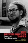 The Dennis Brutus Tapes: Essays at Autobiography - Bernth Lindfors