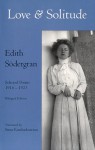 Love and Solitude: Selected Poems, 1916-1923 - Edith Södergran, Stina Katchadourian