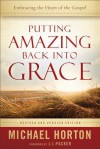 Putting Amazing Back into Grace: Embracing the Heart of the Gospel - Michael S. Horton