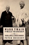 Mark Twain and Male Friendship: The Twichell, Howells, and Rogers Friendships - Peter Messent