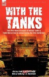 With the Tanks: Two First-Hand Accounts of British Tanks & Tank-Men at War in Europe During the First World War---Life in a Tank by Richard Haigh & Men and Tanks by J. C. Macintosh - Richard Haigh, J. C. Macintosh