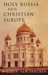 Holy Russia And Christian Europe: East And West In The Religious Ideology Of Russia - William Van Den Bercken, John Bowden