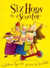 Six Hogs On A Scooter - Eileen Spinelli, Scott Nash