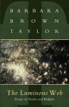 Luminous Web: Essays on Science and Religion - Barbara Brown Taylor