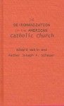 The De Romanization Of The American Catholic Church - Edward Wakin