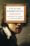 Stealing Rembrandts: The Untold Stories of Notorious Art Heists - Anthony M. Amore, Tom Mashberg
