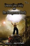 Danny Doc Dilly and the Dangerous Duck - M.L. Archer