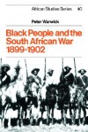 Black People and the South African War 1899 1902 - Peter Warwick, Warwick Peter, David Anderson