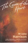 The Course of the Heart - M. John Harrison