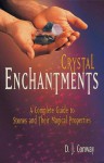 Crystal Enchantments: A Complete Guide to Stones and Their Magical Properties - D.J. Conway