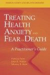 Treating Health Anxiety And Fear Of Death: A Practitioner's Guide - Patricia Furer, John R. Walker, Murray B. Stein