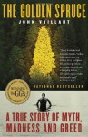 The Golden Spruce: A True Story of Myth, Madness and Greed - John Vaillant