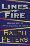 Lines of Fire: A Renegade Writes on Strategy, Intelligence, and Security - Ralph Peters