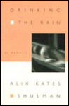 Drinking the Rain - Alix Kates Shulman