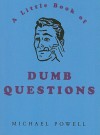 The Little Book of Dumb Questions (Little Book Of... (Boxtree)) - Michael Powell