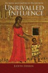 Unrivalled Influence: Women and Empire in Byzantium - Judith Herrin