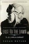 East to the Dawn: The Life of Amelia Earhart - Susan Butler