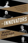 The Innovators: How a Group of Inventors, Hackers, Geniuses, and Geeks Created the Digital Revolution (Thorndike Press Large Print Nonfiction Series) - Walter Isaacson