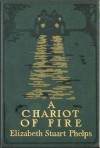 A Chariot of Fire - Elizabeth Stuart Phelps