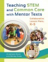 Teaching Stem and Common Core with Mentor Texts: Collaborative Lesson Plans, K-5 - Anastasia Suen