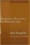 Science, Politics, and Gnosticism - Eric Voegelin