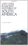 Lost Cities and Ancient Mysteries of South America (Lost Cities Series) - David Hatcher Childress