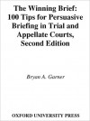 The Winning Brief: 100 Tips for Persuasive Briefing in Trial and Appellate Courts - Bryan A. Garner