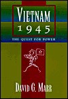 Vietnam 1945: The Quest for Power - David G. Marr