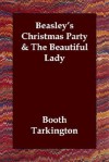 Beasley's Christmas Party & The Beautiful Lady - Booth Tarkington