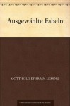 Ausgewählte Fabeln (German Edition) - Gotthold Ephraim Lessing
