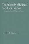 The Philosophy of Religion and Advaita Ved Nta: A Comparative Study in Religion and Reason - Arvind Sharma