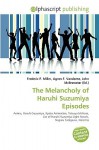 The Melancholy of Haruhi Suzumiya Episodes - Agnes F. Vandome, John McBrewster, Sam B Miller II