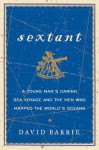 Sextant: The Elegant Instrument That Guided the Great Explorers, and a Young Man's First Journey Across the Atlantic - David Barrie