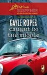 Caught in the Middle - Gayle Roper