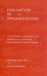 Evaluation In Organizations A Systematic Approach To Enhancing Learning, Performance, And Change - Darlene F. Russ-Eft, Hallie Preskill