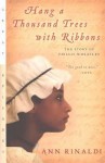 Hang a Thousand Trees with Ribbons: The Story of Phillis Wheatley - Ann Rinaldi