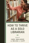 How to Thrive as a Solo Librarian - Carol Smallwood, Melissa J. Clapp