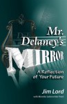 Mr. Delaney's Mirror - Jim Lord, Minette Satterwhite Trent, Darin Rowley