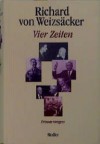 Vier Zeiten - Richard von Weizsäcker