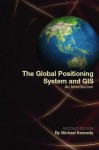 The Global Positioning System and GIS: An Introduction - Michael Kennedy