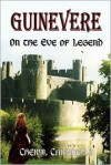 Guinevere: On the Eve of Legend - Cheryl Carpinello