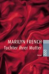 Tochter ihrer Mutter : Roman - Marilyn French