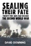 Sealing Their Fate: 22 Days That Decided the Second World War - David Downing