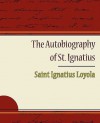 The Autobiography of St. Ignatius - St. Ignatius of Loyola