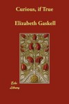 Curious, If True - Elizabeth Gaskell